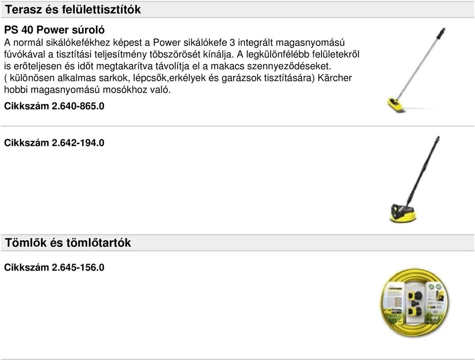 A legkülönfélébb felületekről is erőteljesen és időt megtakarítva távolítja el a makacs szennyeződéseket.