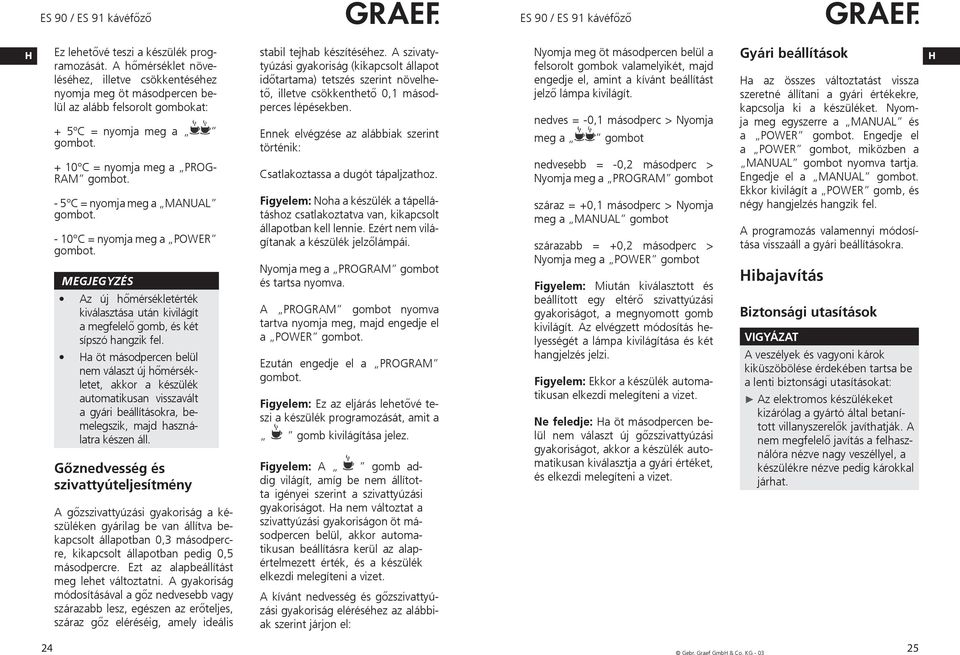 = nyomja meg a POWER Az új hőmérsékletérték kiválasztása után kivilágít a megfelelő gomb, és két sípszó hangzik fel.