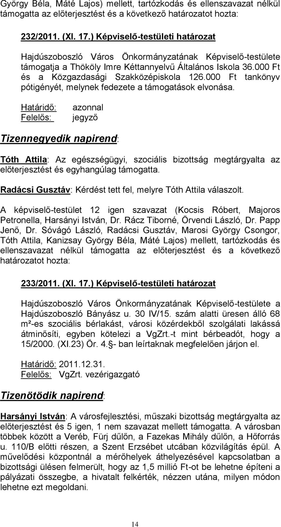 000 Ft tankönyv pótigényét, melynek fedezete a támogatások elvonása.