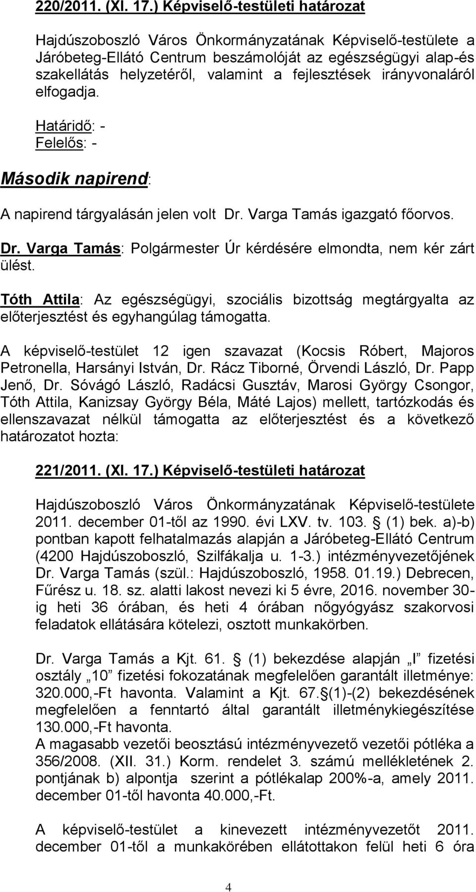 Tóth Attila: Az egészségügyi, szociális bizottság megtárgyalta az 221/2011. (XI. 17.) Képviselő-testületi határozat Hajdúszoboszló Város Önkormányzatának Képviselő-testülete 2011.