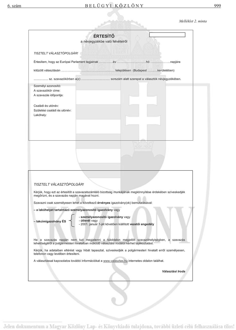 Személyi azonosító: A szavazókör címe: A szavazás id pontja: Családi és utónév: Születési családi és utónév: Lakóhely: TISZTELT VÁLASZTÓPOLGÁR!