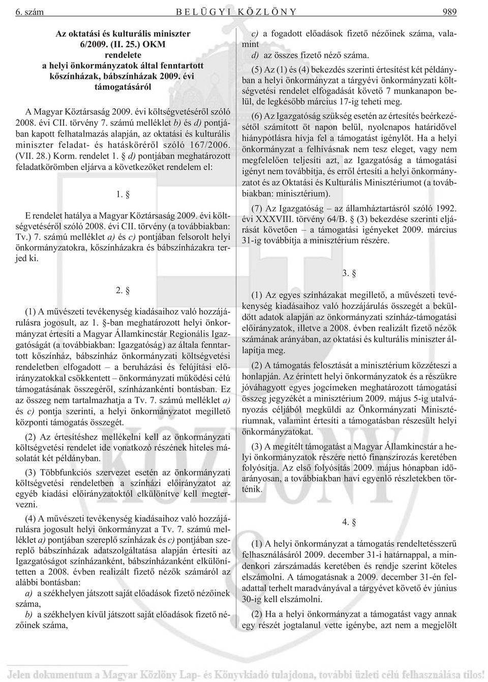 számú melléklet b) és d) pontjában kapott felhatalmazás alapján, az oktatási és kulturális miniszter feladat- és hatáskörérõl szóló 167/2006. (VII. 28.) Korm. rendelet 1.