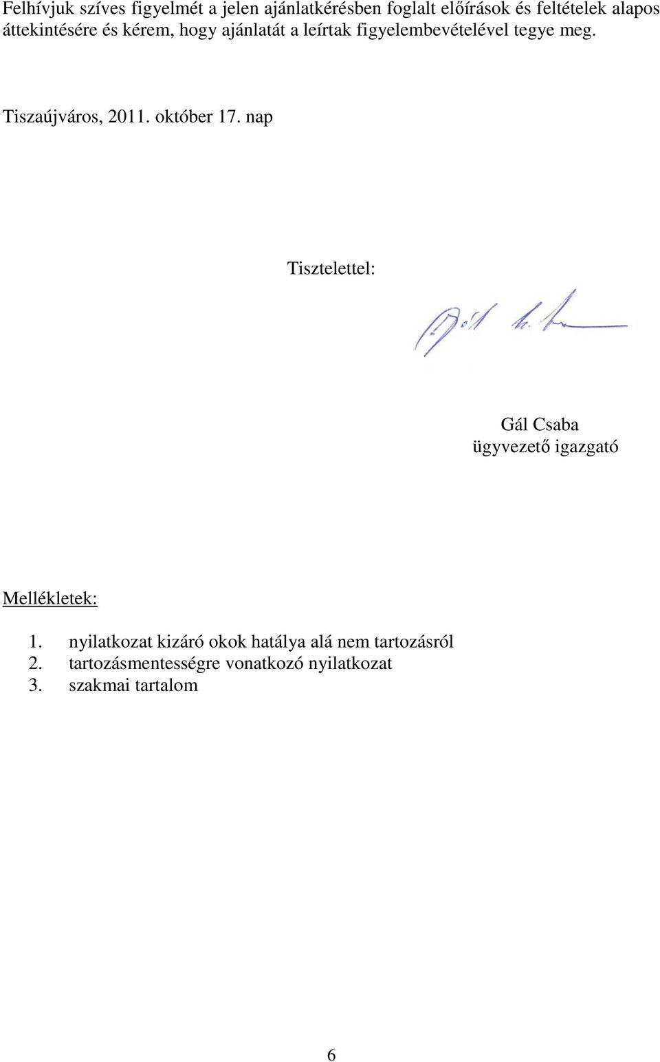 Tiszaújváros, 2011. október 17. nap Tisztelettel: Gál Csaba ügyvezető igazgató Mellékletek: 1.