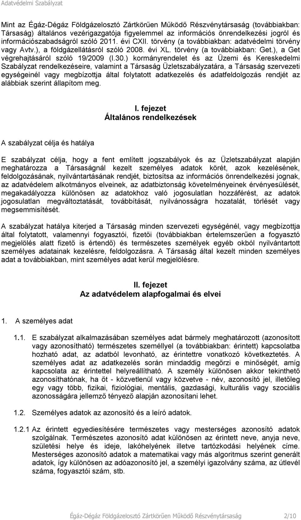 ) kormányrendelet és az Üzemi és Kereskedelmi Szabályzat rendelkezéseire, valamint a Társaság Üzletszabályzatára, a Társaság szervezeti egységeinél vagy megbízottja által folytatott adatkezelés és