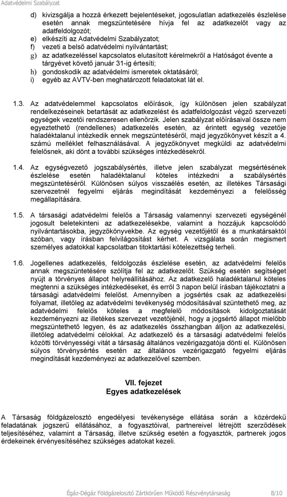 adatvédelmi ismeretek oktatásáról; i) egyéb az AVTV-ben meghatározott feladatokat lát el. 1.3.