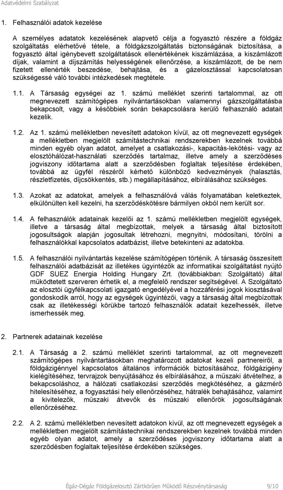 beszedése, behajtása, és a gázelosztással kapcsolatosan szükségessé váló további intézkedések megtétele. 1.1. A Társaság egységei az 1.