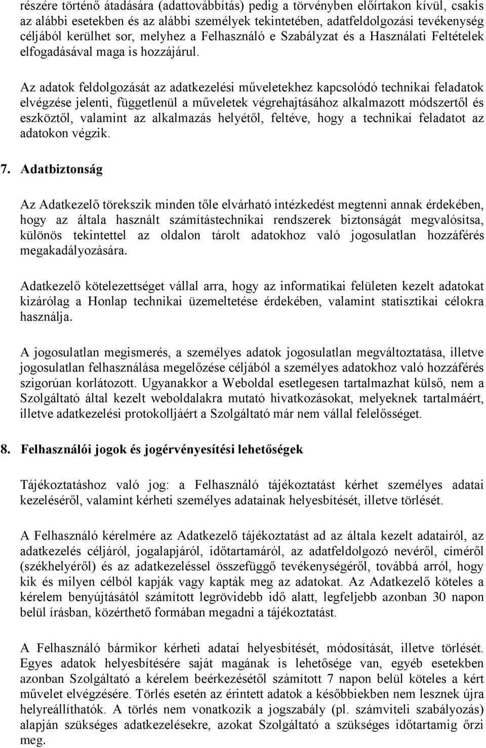 Az adatok feldolgozását az adatkezelési műveletekhez kapcsolódó technikai feladatok elvégzése jelenti, függetlenül a műveletek végrehajtásához alkalmazott módszertől és eszköztől, valamint az