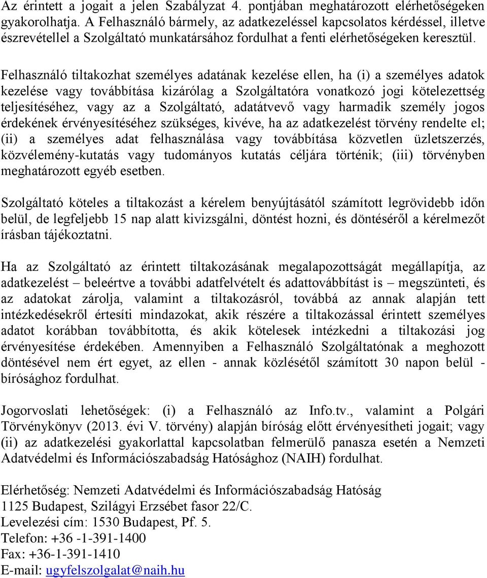 Felhasználó tiltakozhat személyes adatának kezelése ellen, ha (i) a személyes adatok kezelése vagy továbbítása kizárólag a Szolgáltatóra vonatkozó jogi kötelezettség teljesítéséhez, vagy az a