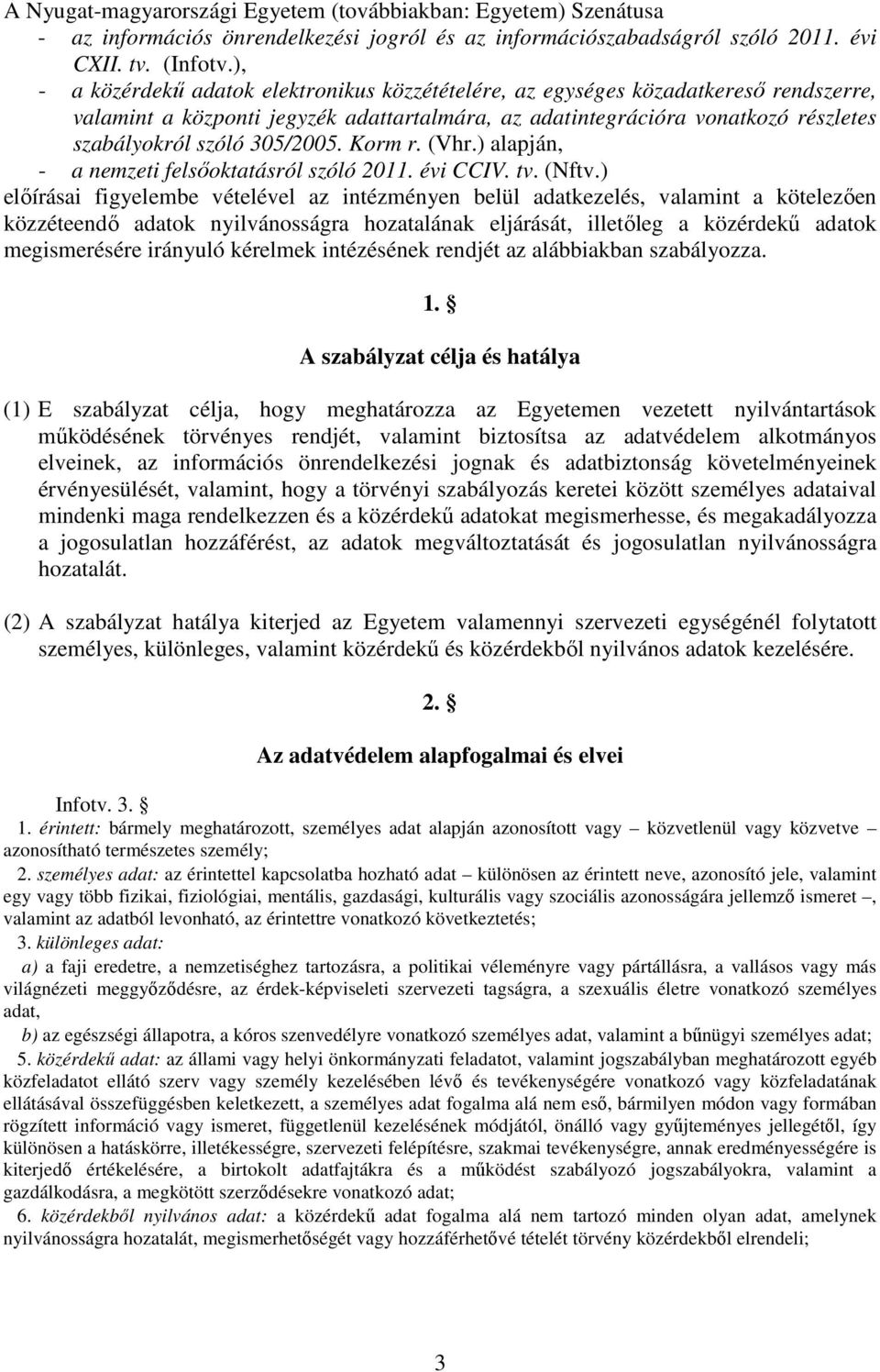 305/2005. Korm r. (Vhr.) alapján, - a nemzeti felsőoktatásról szóló 2011. évi CCIV. tv. (Nftv.