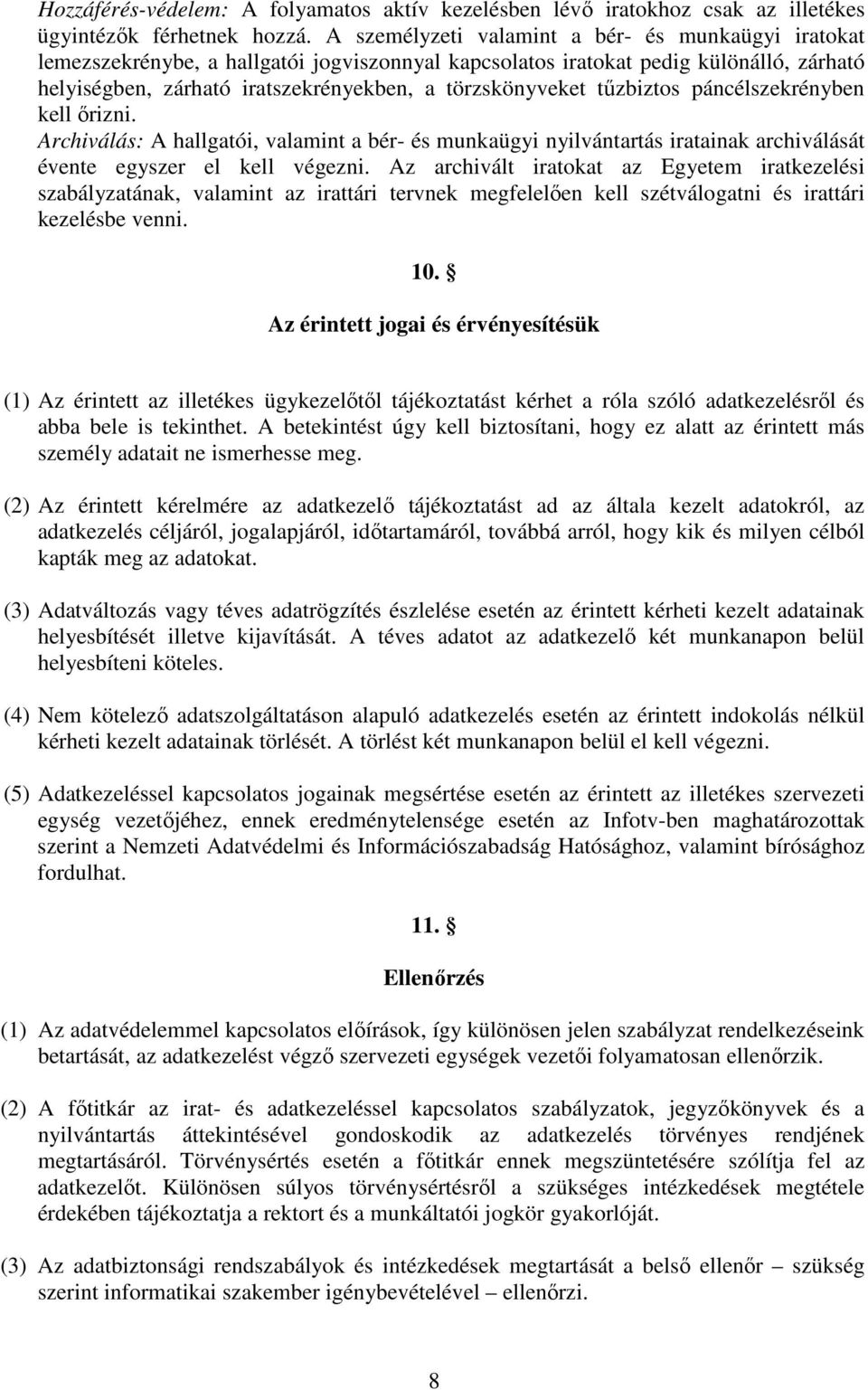tűzbiztos páncélszekrényben kell őrizni. Archiválás: A hallgatói, valamint a bér- és munkaügyi nyilvántartás iratainak archiválását évente egyszer el kell végezni.