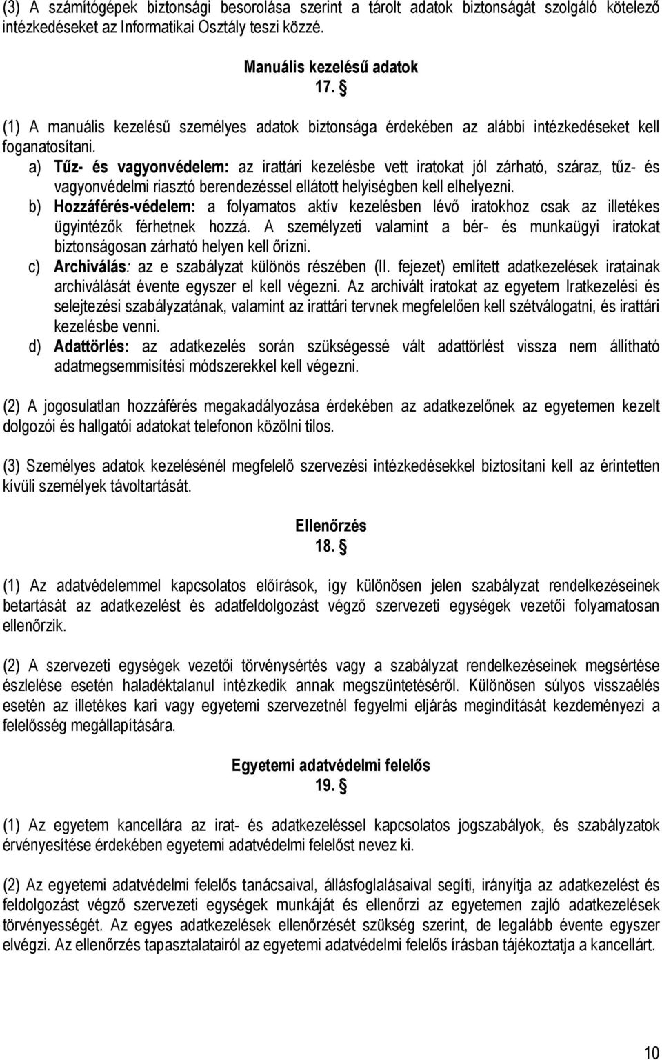 a) Tűz- és vagyonvédelem: az irattári kezelésbe vett iratokat jól zárható, száraz, tűz- és vagyonvédelmi riasztó berendezéssel ellátott helyiségben kell elhelyezni.