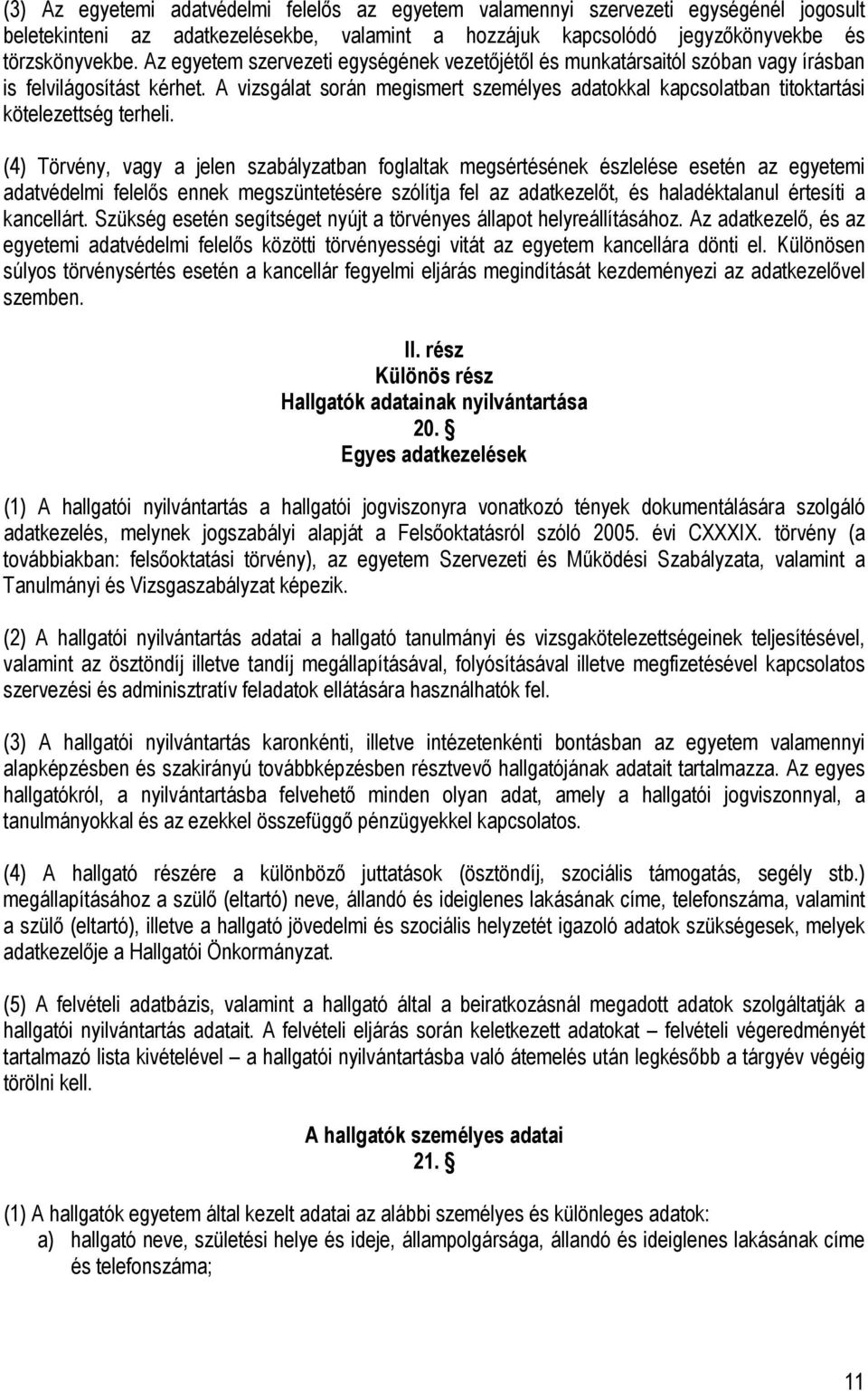 A vizsgálat során megismert személyes adatokkal kapcsolatban titoktartási kötelezettség terheli.