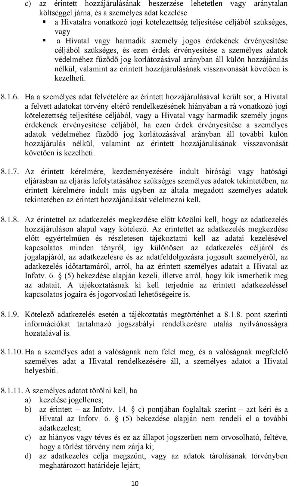 nélkül, valamint az érintett hozzájárulásának visszavonását követően is kezelheti. 8.1.6.