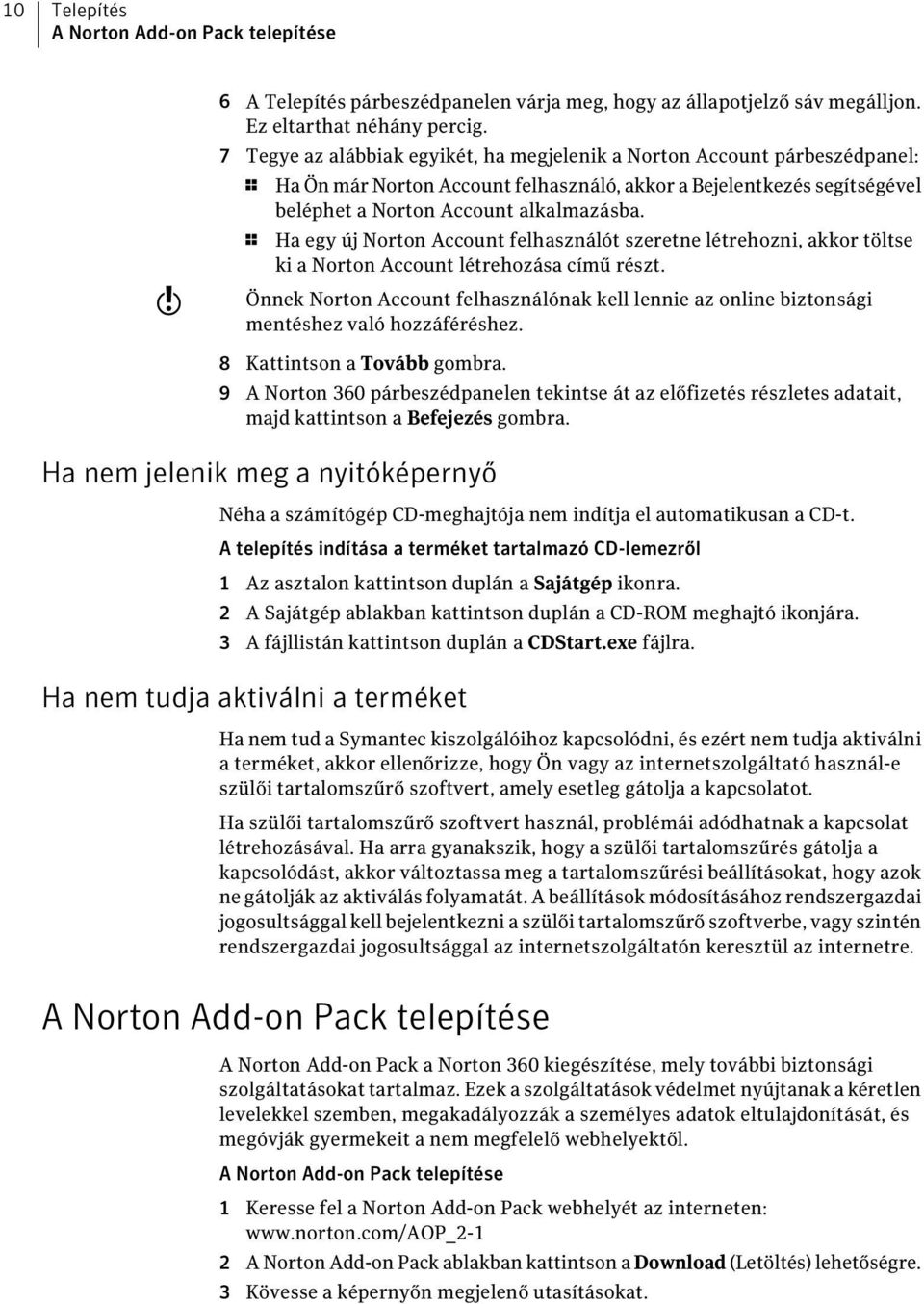 1 Ha egy új Norton Account felhasználót szeretne létrehozni, akkor töltse ki a Norton Account létrehozása című részt.