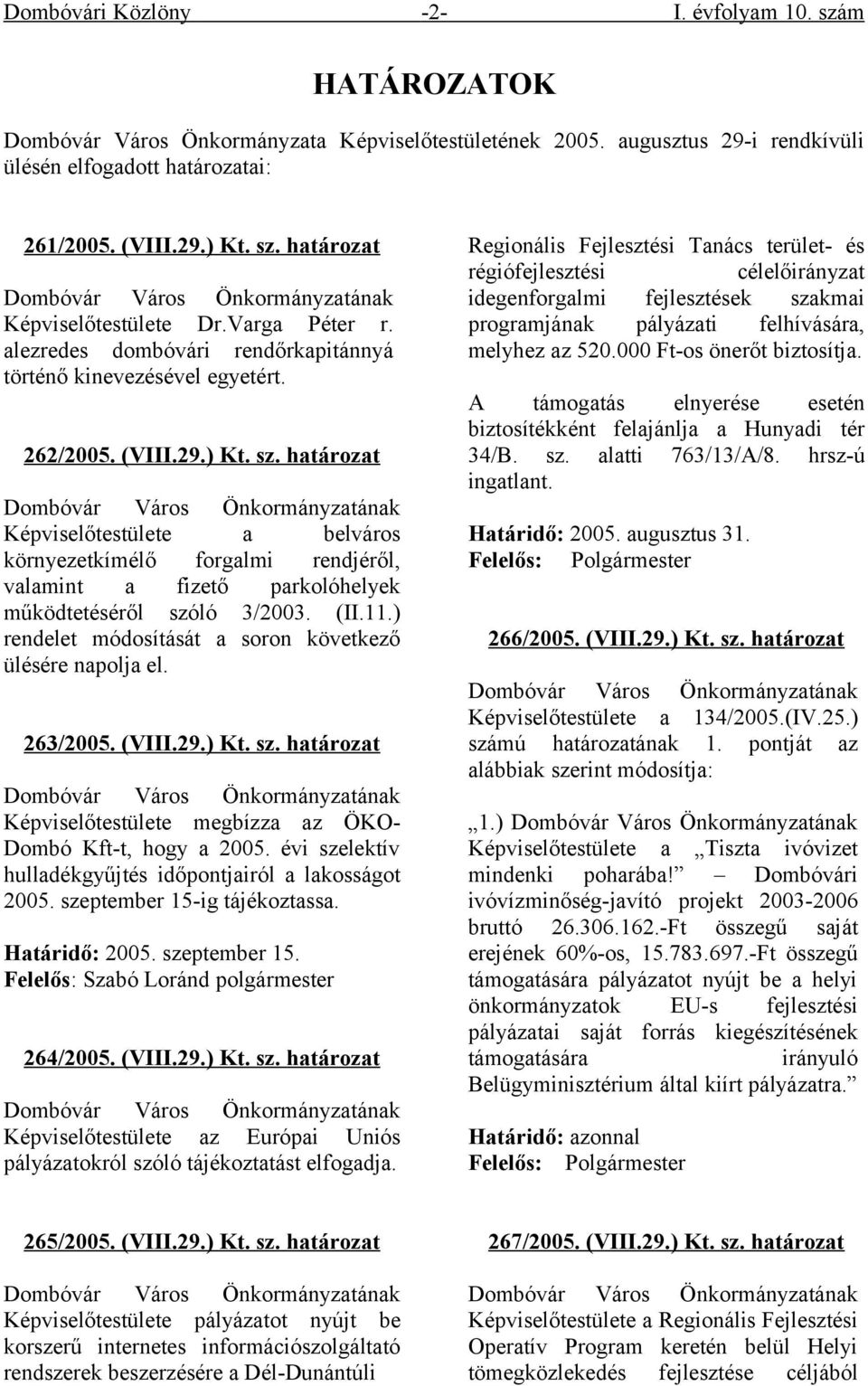 határozat Képviselőtestülete a belváros környezetkímélő forgalmi rendjéről, valamint a fizető parkolóhelyek működtetéséről szóló 3/2003. (II.11.