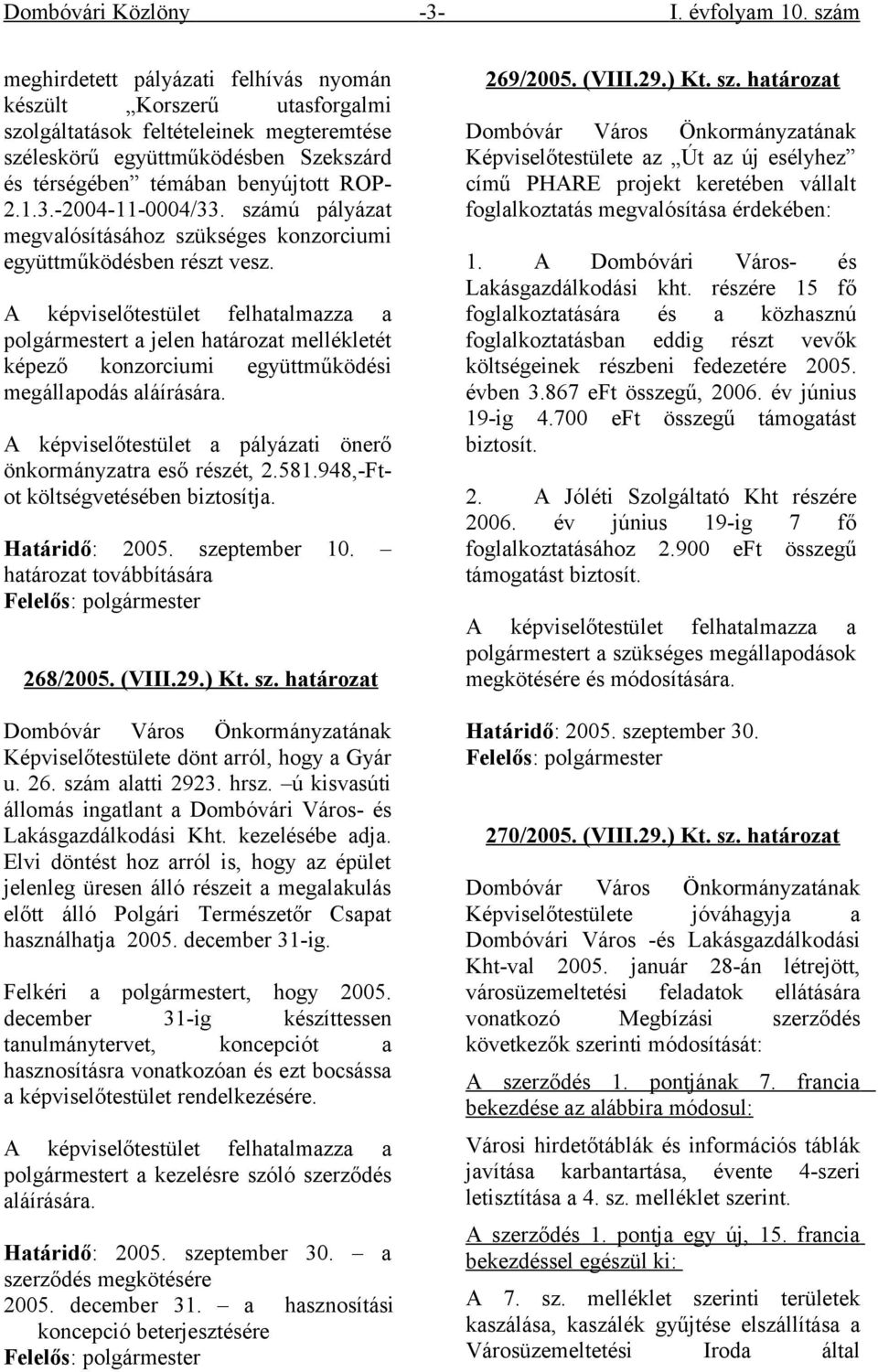 -2004-11-0004/33. számú pályázat megvalósításához szükséges konzorciumi együttműködésben részt vesz.