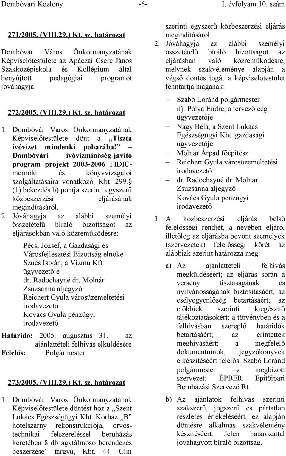 Dombóvári ivóvízminőség-javító program projekt 2003-2006 FIDICmérnöki és könyvvizsgálói szolgáltatásaira vonatkozó, Kbt. 299.