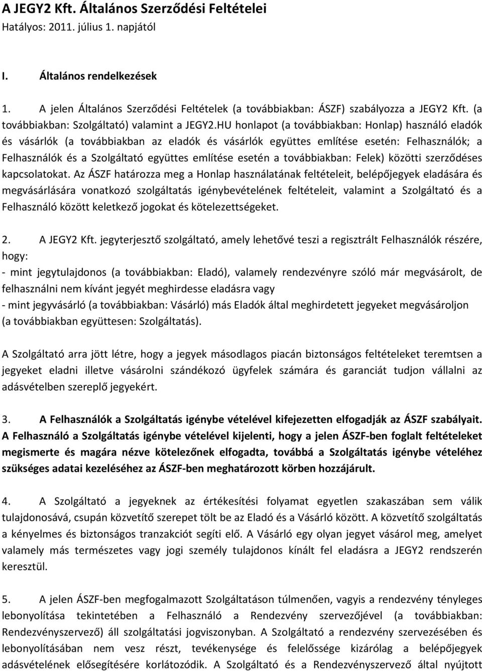 HU honlapot (a továbbiakban: Honlap) használó eladók és vásárlók (a továbbiakban az eladók és vásárlók együttes említése esetén: Felhasználók; a Felhasználók és a Szolgáltató együttes említése esetén