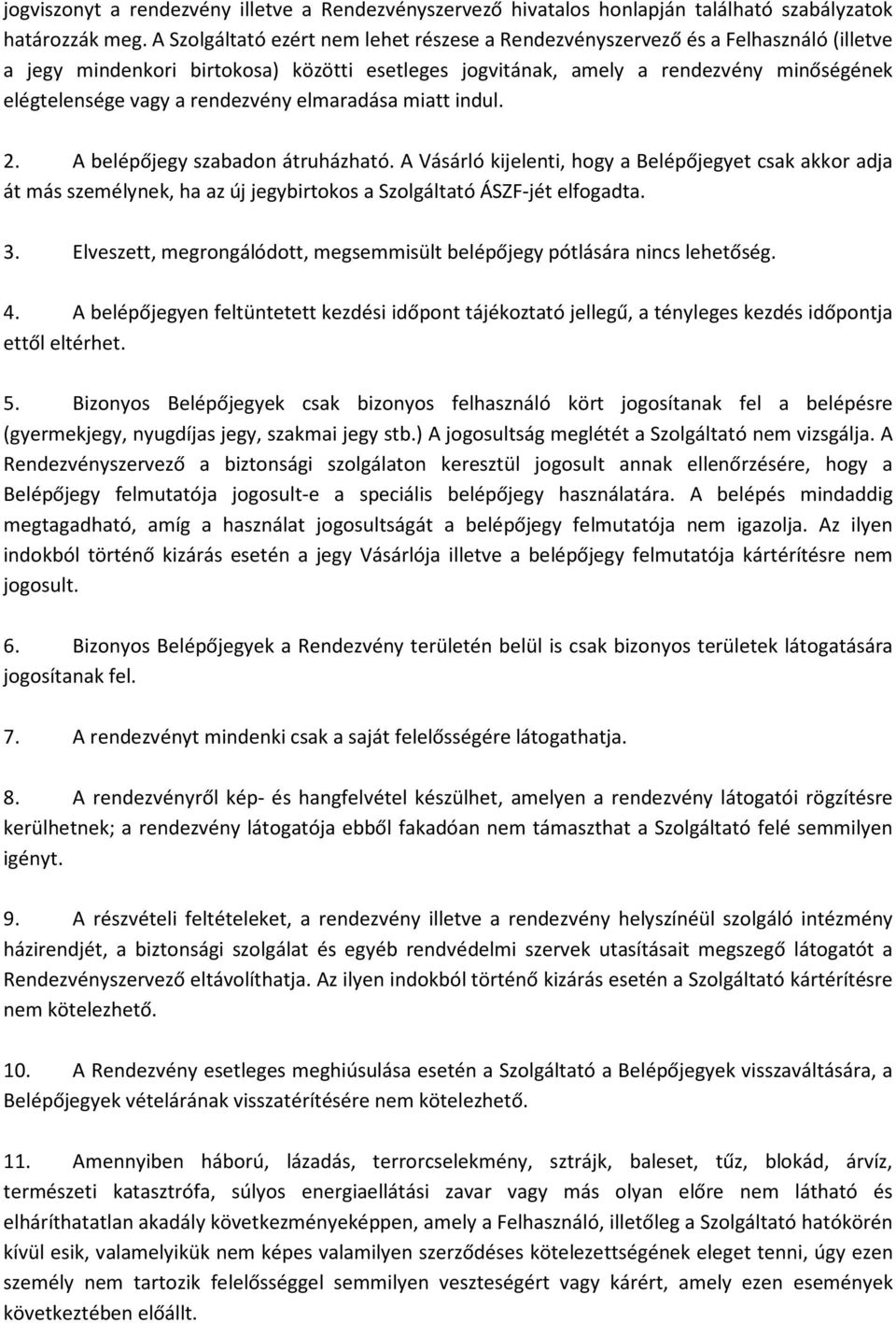 rendezvény elmaradása miatt indul. 2. A belépőjegy szabadon átruházható.