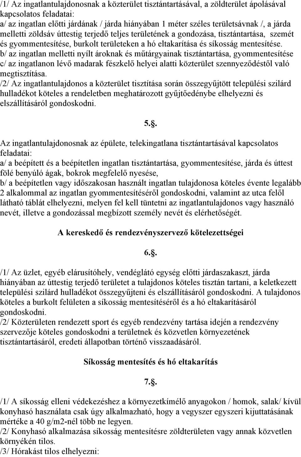 b/ az ingatlan melletti nyílt ároknak és műtárgyainak tisztántartása, gyommentesítése c/ az ingatlanon lévő madarak fészkelő helyei alatti közterület szennyeződéstől való megtisztítása.