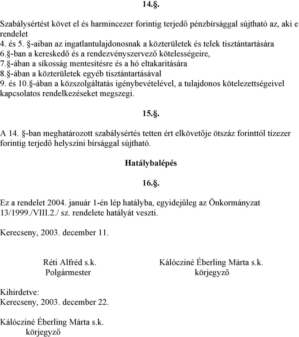 -ában a közszolgáltatás igénybevételével, a tulajdonos kötelezettségeivel kapcsolatos rendelkezéseket megszegi. 15.. A 14.