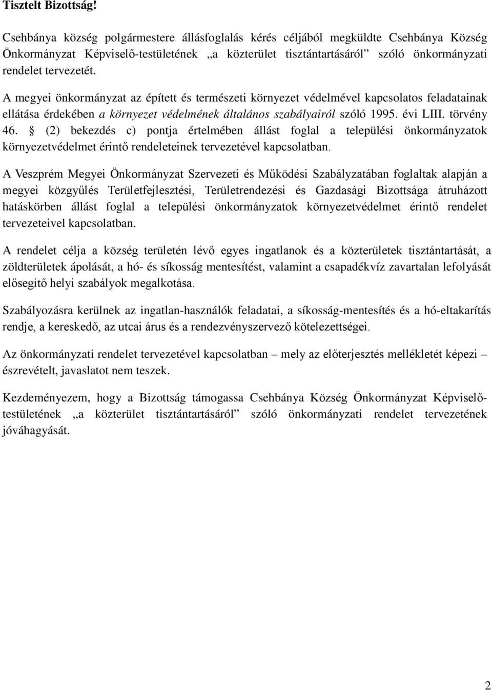 A megyei önkormányzat az épített és természeti környezet védelmével kapcsolatos feladatainak ellátása érdekében a környezet védelmének általános szabályairól szóló 1995. évi LIII. törvény 46.