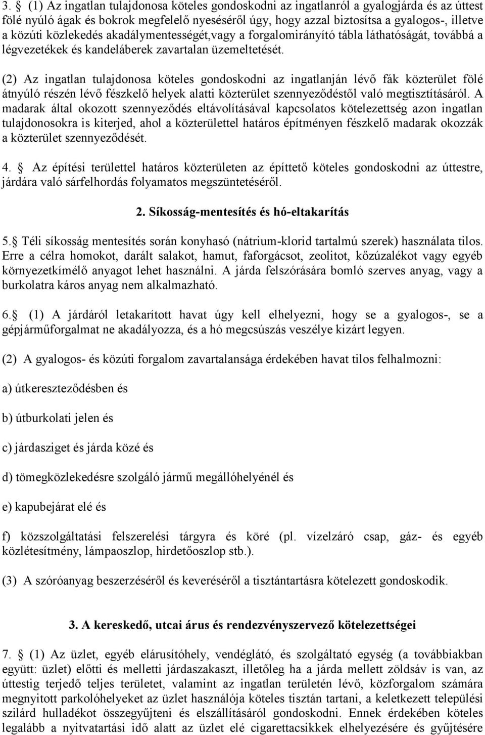 (2) Az ingatlan tulajdonosa köteles gondoskodni az ingatlanján lévő fák közterület fölé átnyúló részén lévő fészkelő helyek alatti közterület szennyeződéstől való megtisztításáról.