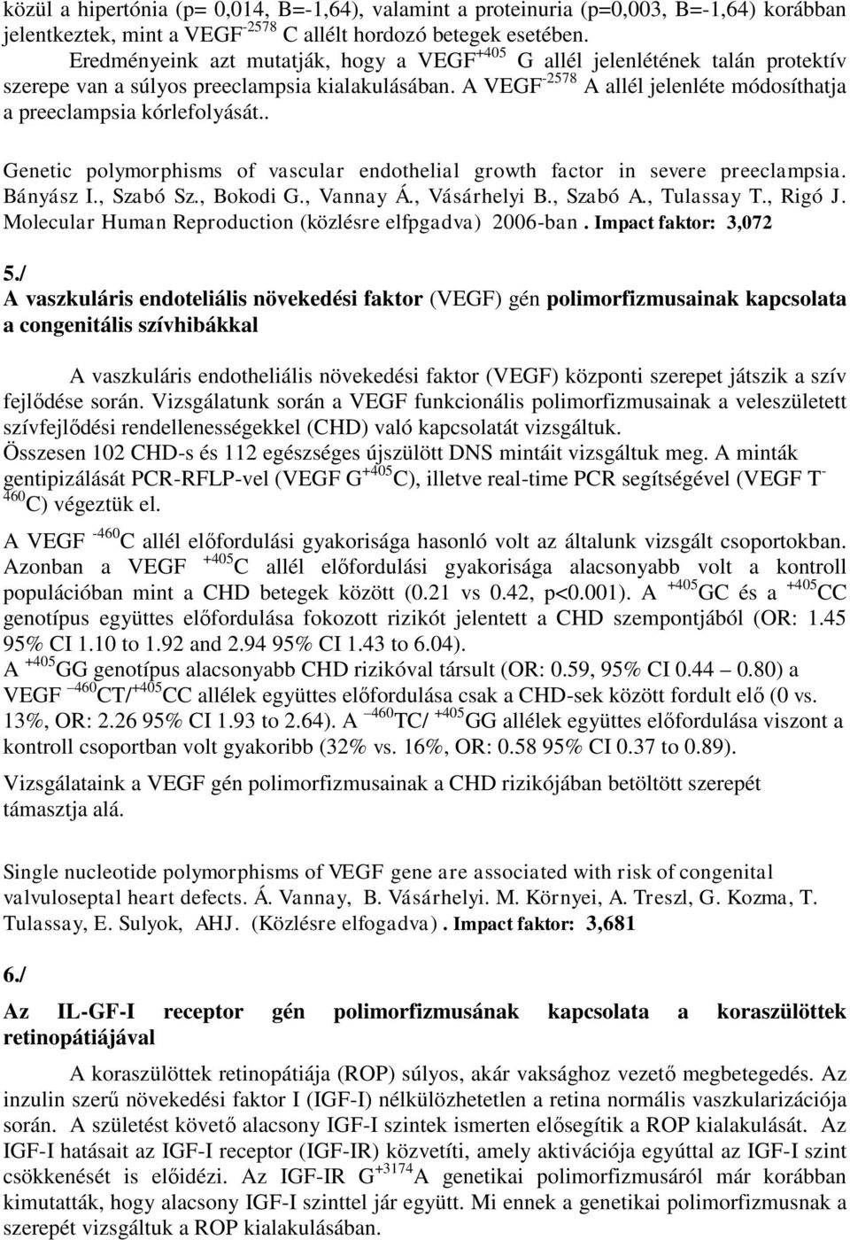 A VEGF -2578 A allél jelenléte módosíthatja a preeclampsia kórlefolyását.. Genetic polymorphisms of vascular endothelial growth factor in severe preeclampsia. Bányász I., Szabó Sz., Bokodi G.