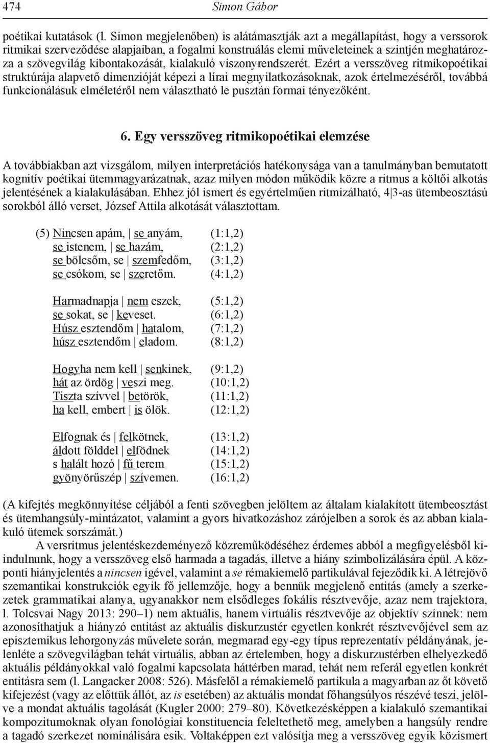 kibontakozását, kialakuló viszonyrendszerét.