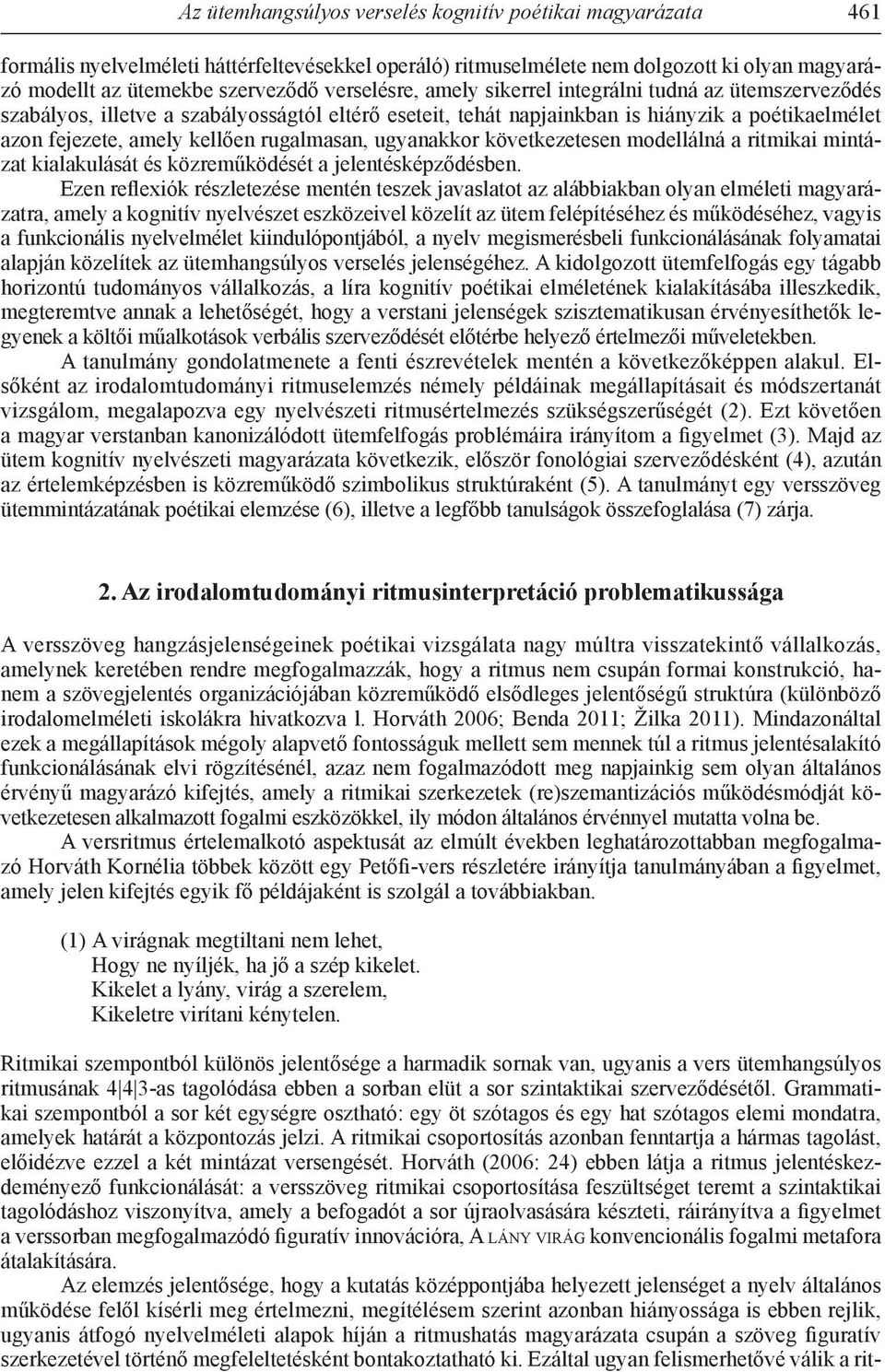 rugalmasan, ugyanakkor következetesen modellálná a ritmikai mintázat kialakulását és közreműködését a jelentésképződésben.