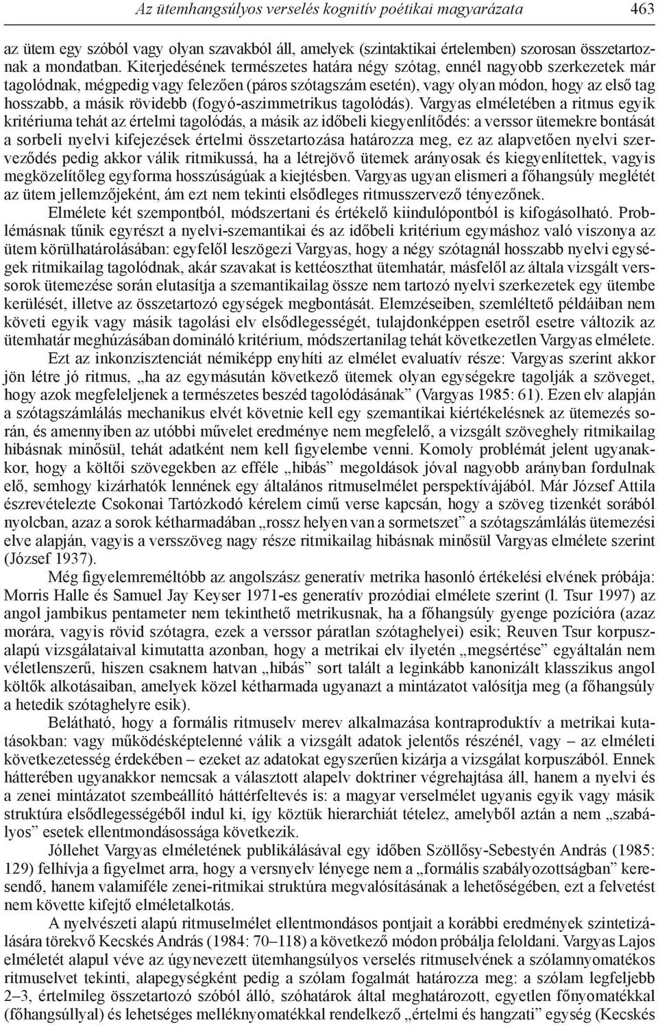 rövidebb (fogyó-aszimmetrikus tagolódás).