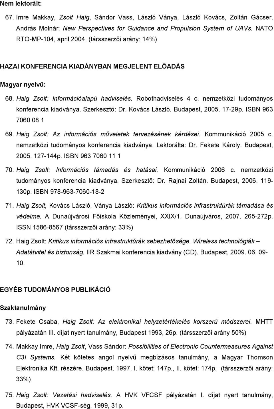 nemzetközi tudományos konferencia kiadványa. Szerkesztı: Dr. Kovács László. Budapest, 2005. 17-29p. ISBN 963 7060 08 1 69. Haig Zsolt: Az információs mőveletek tervezésének kérdései.
