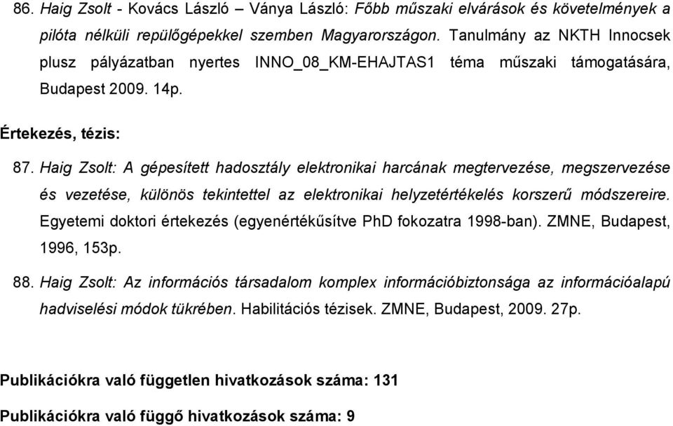 Haig Zsolt: A gépesített hadosztály elektronikai harcának megtervezése, megszervezése és vezetése, különös tekintettel az elektronikai helyzetértékelés korszerő módszereire.