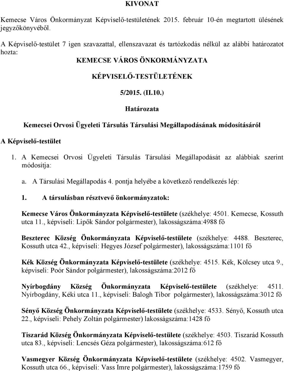 ) Határozata Kemecsei Orvosi Ügyeleti Társulás Társulási Megállapodásának módosításáról A Képviselő-testület 1.