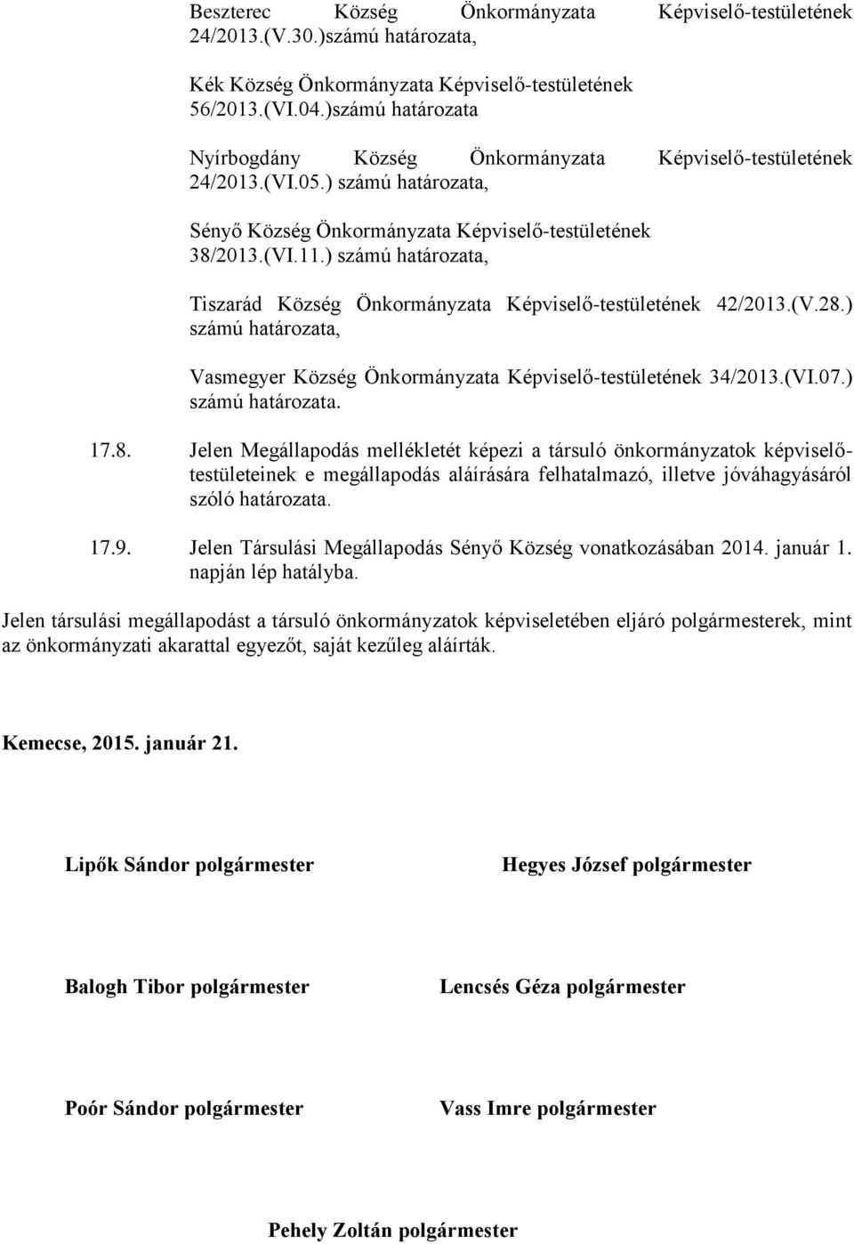 ) számú határozata, Tiszarád Község Önkormányzata Képviselő-testületének 42/2013.(V.28.) számú határozata, Vasmegyer Község Önkormányzata Képviselő-testületének 34/2013.(VI.07.) számú határozata. 17.