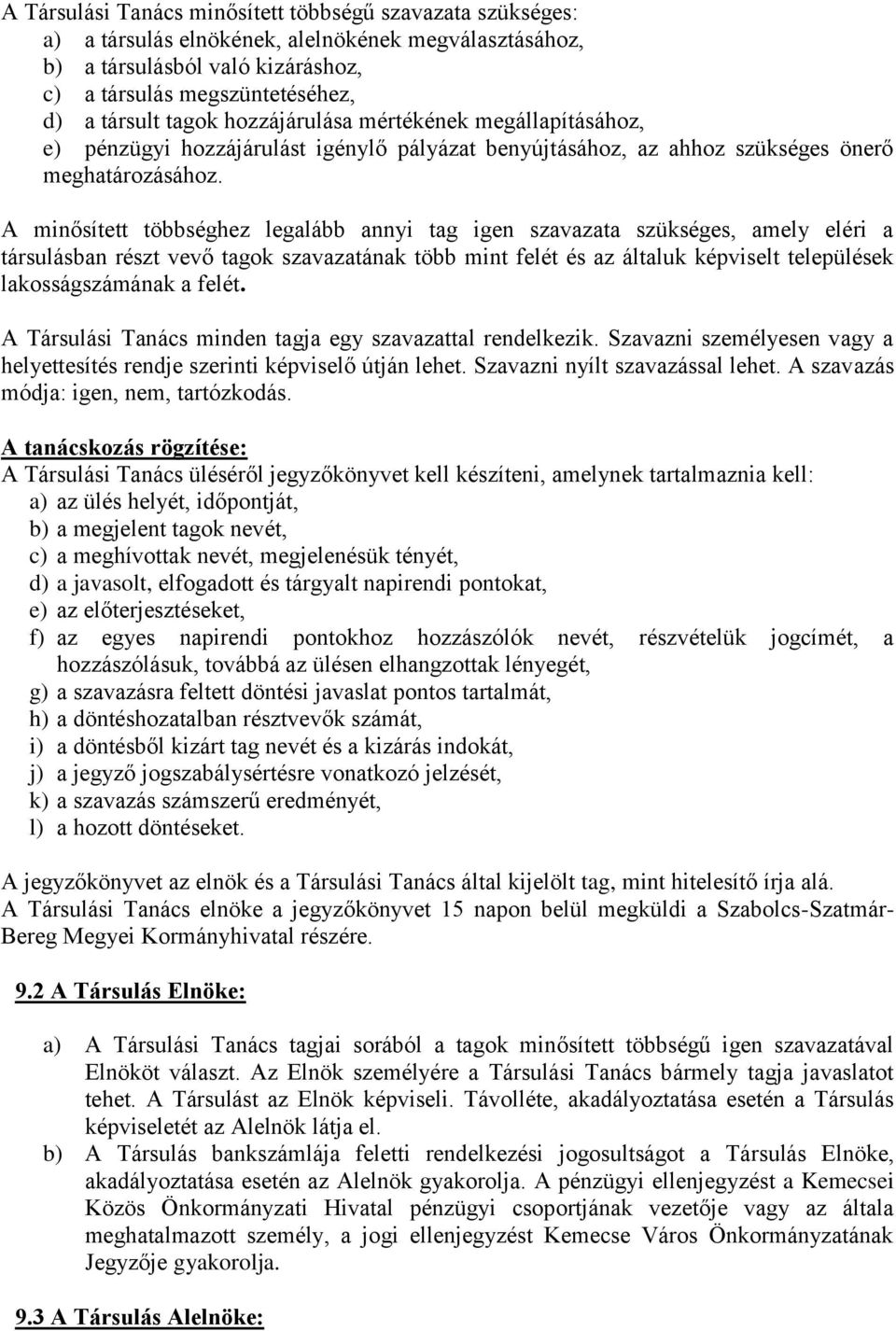 A minősített többséghez legalább annyi tag igen szavazata szükséges, amely eléri a társulásban részt vevő tagok szavazatának több mint felét és az általuk képviselt települések lakosságszámának a