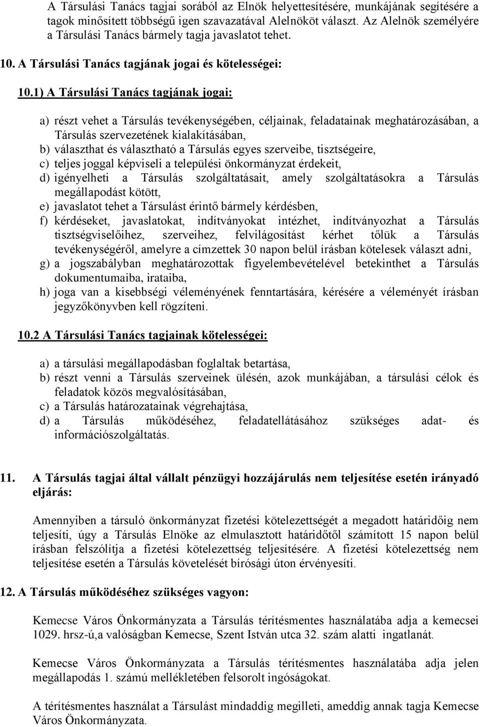 1) A Társulási Tanács tagjának jogai: a) részt vehet a Társulás tevékenységében, céljainak, feladatainak meghatározásában, a Társulás szervezetének kialakításában, b) választhat és választható a