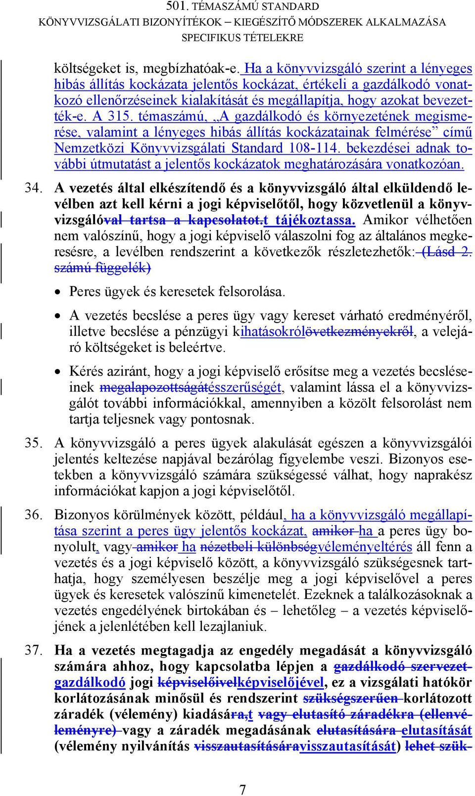 témaszámú, A gazdálkodó és környezetének megismerése, valamint a lényeges hibás állítás kockázatainak felmérése című Nemzetközi Könyvvizsgálati Standard 108-114.