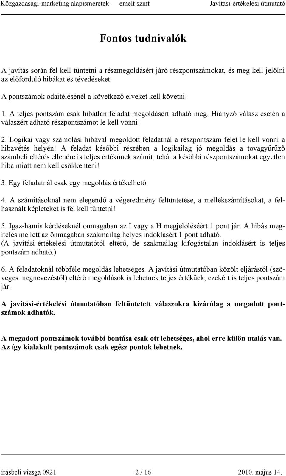 2. Logikai vagy számolási hibával megoldott feladatnál a részpontszám felét le kell vonni a hibavétés helyén!