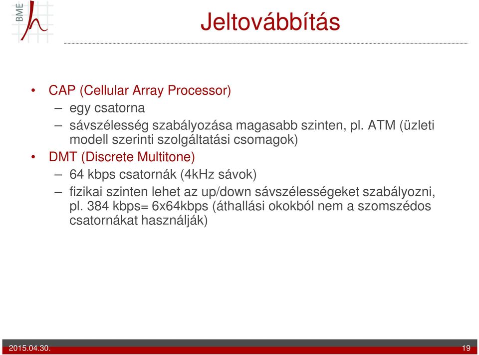 ATM (üzleti modell szerinti szolgáltatási csomagok) DMT (Discrete Multitone) 64 kbps