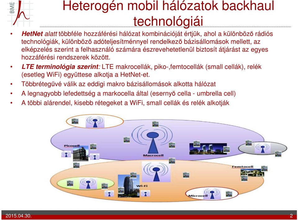 LTE terminológia szerint: LTE makrocellák, piko-,femtocellák (small cellák), relék (esetleg WiFi) együttese alkotja a HetNet-et.