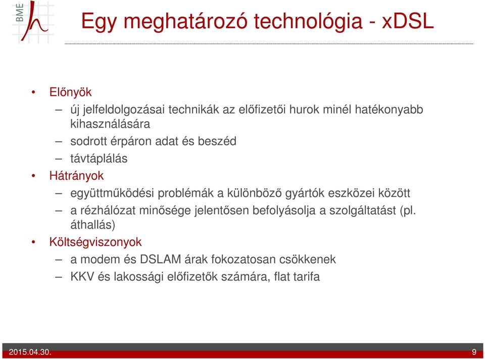 különböző gyártók eszközei között a rézhálózat minősége jelentősen befolyásolja a szolgáltatást (pl.