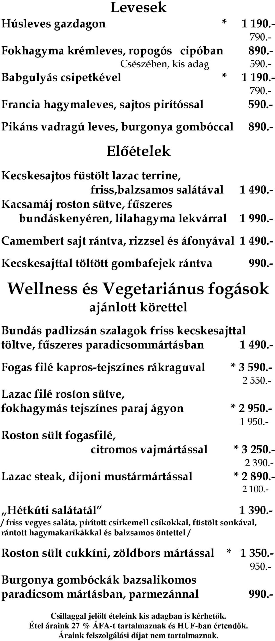 - Kacsamáj roston sütve, fűszeres bundáskenyéren, lilahagyma lekvárral 1 990.- Camembert sajt rántva, rizzsel és áfonyával 1 490.- Kecskesajttal töltött gombafejek rántva 990.