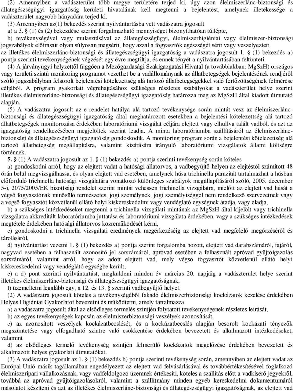 (1) és (2) bekezdése szerint forgalmazható mennyiséget bizonyíthatóan túllépte, b) tevékenységével vagy mulasztásával az állategészségügyi, élelmiszerhigiéniai vagy élelmiszer-biztonsági jogszabályok