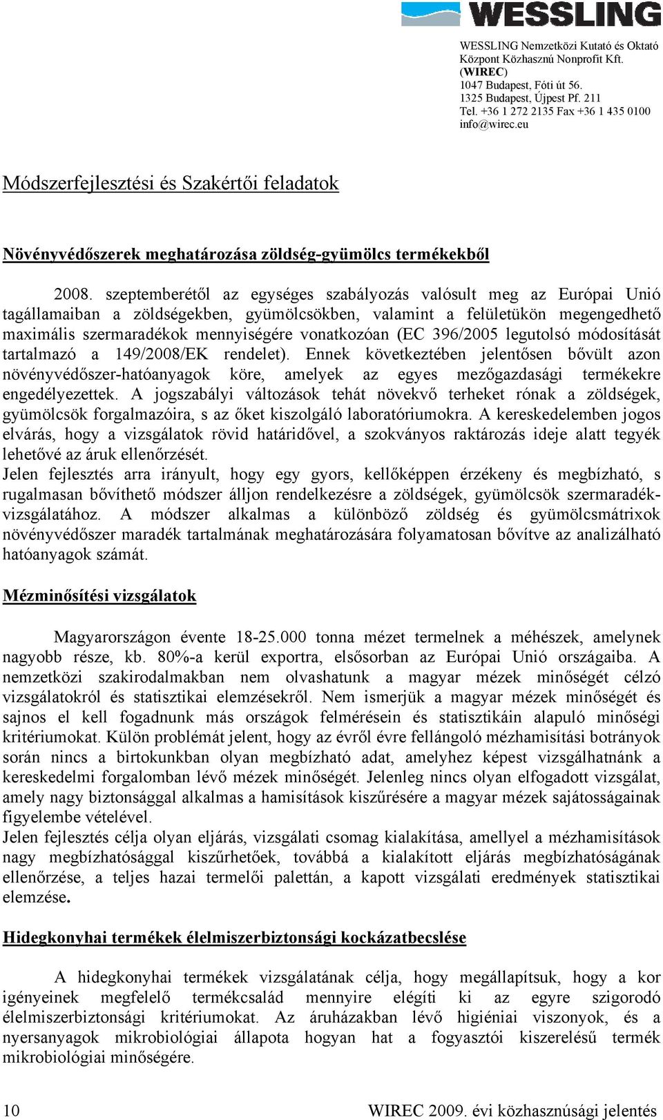 (EC 396/2005 legutolsó módosítását tartalmazó a 149/2008/EK rendelet).