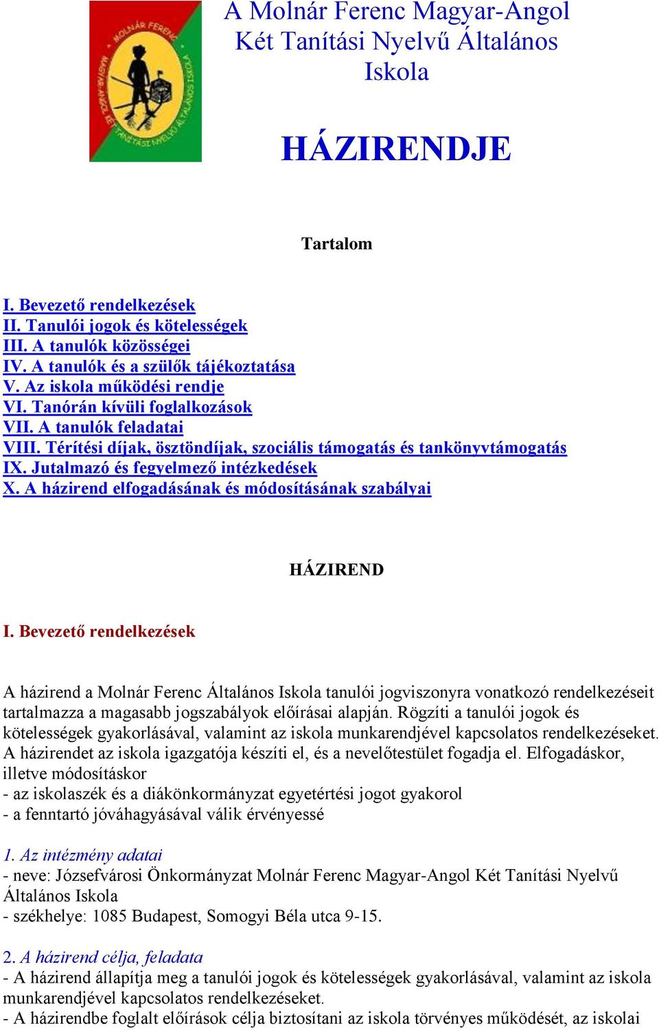 Térítési díjak, ösztöndíjak, szociális támogatás és tankönyvtámogatás IX. Jutalmazó és fegyelmező intézkedések X. A házirend elfogadásának és módosításának szabályai HÁZIREND I.