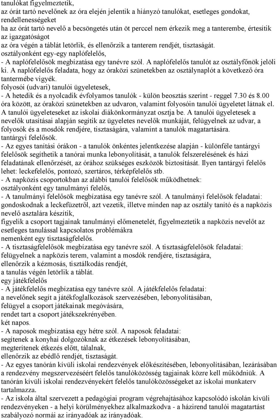 osztályonként egy-egy naplófelelős, - A naplófelelősök megbízatása egy tanévre szól. A naplófelelős tanulót az osztályfőnök jelöli ki.