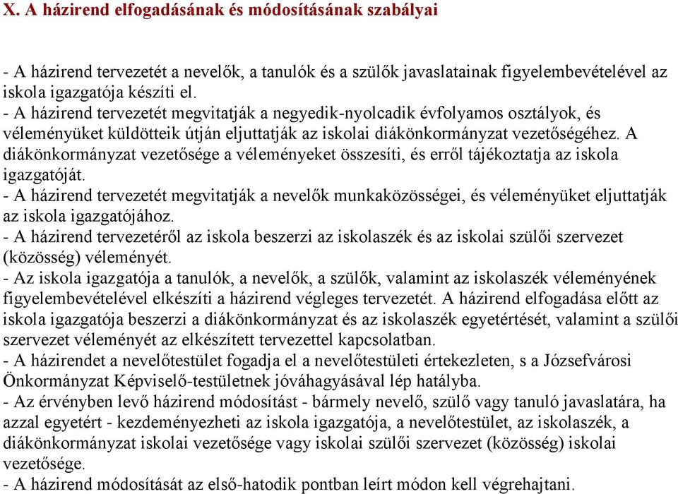 A diákönkormányzat vezetősége a véleményeket összesíti, és erről tájékoztatja az iskola igazgatóját.