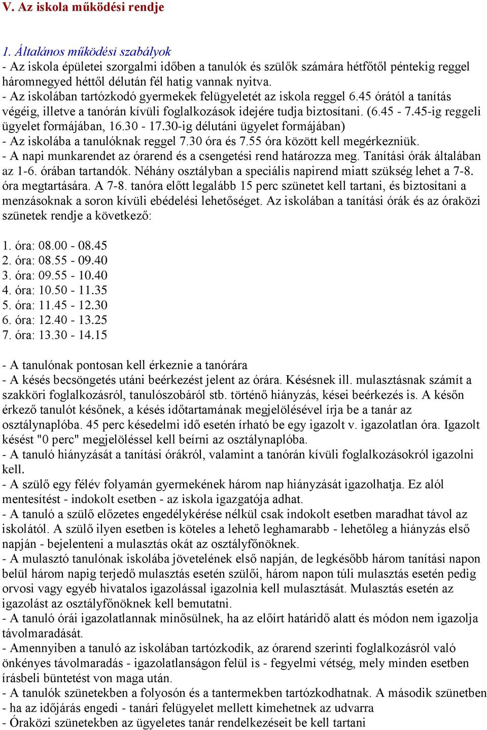 - Az iskolában tartózkodó gyermekek felügyeletét az iskola reggel 6.45 órától a tanítás végéig, illetve a tanórán kívüli foglalkozások idejére tudja biztosítani. (6.45-7.