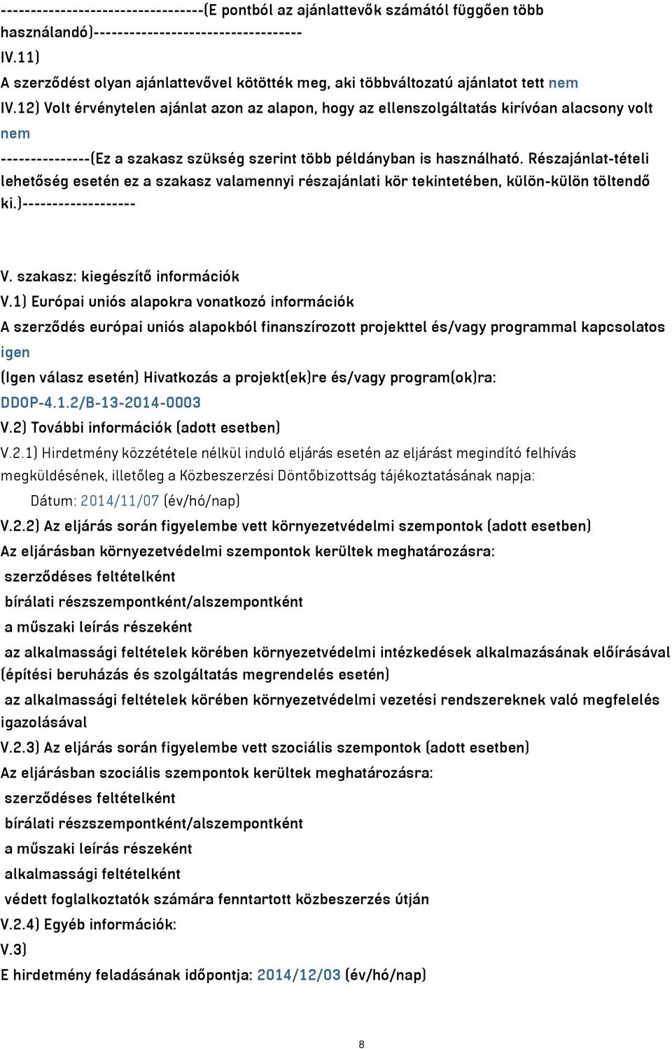 12) Volt érvénytelen ajánlat azon az alapon, hogy az ellenszolgáltatás kirívóan alacsony volt nem ---------------(Ez a szakasz szükség szerint több példányban is használható.